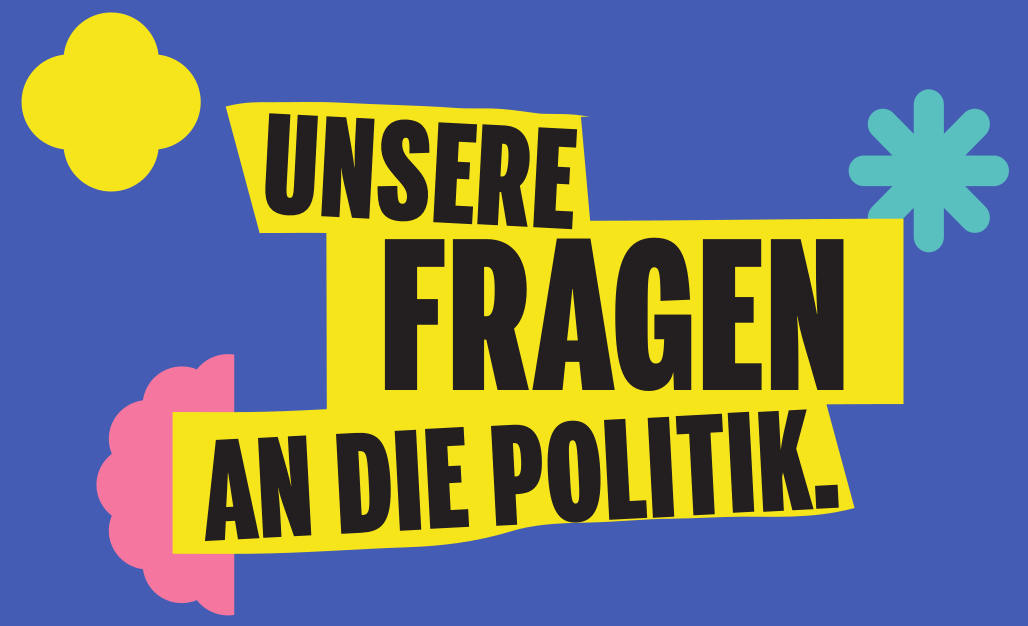 Unsere Fragen an die Politik